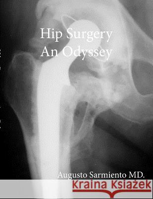 Hip Surgery - An Odyssey Augusto Sarmiento 9781387742479