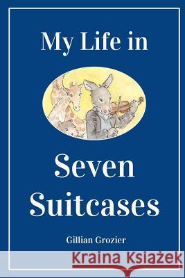 My Life in Seven Suitcases Gillian Grozier 9781387743599