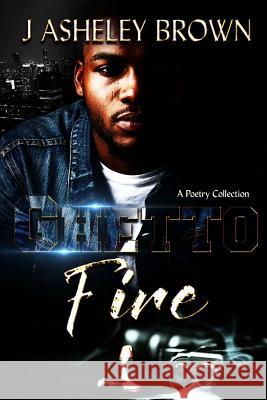 Ghetto Fire J. Asheley Brown 9781387748099