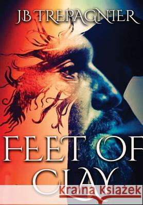Feet of Clay Jb Trepagnier 9781387754236 Lulu.com