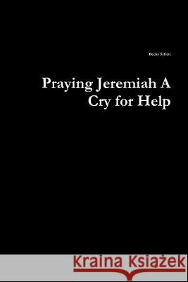 Praying Jeremiah A Cry for Help Syfrett, Becky 9781387758425