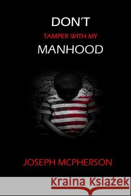 Don't Tamper with my Manhood Joseph McPherson 9781387759965