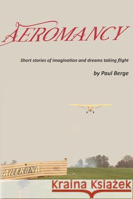 Aeromancy: Short stories of imagination and dreams taking flight Paul Berge 9781387760329