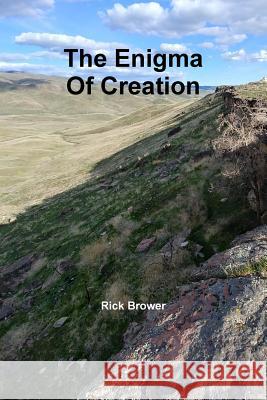 The Enigma Of Creation Brower, Rick 9781387762996 Lulu.com