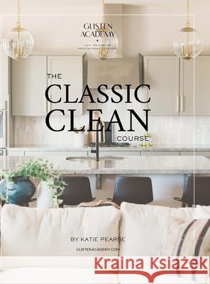 The Classic Clean: The Manual for Professional House Cleaners Katie Pearse, Veronica Cerrer, Laura Woolner 9781387765904 Lulu.com
