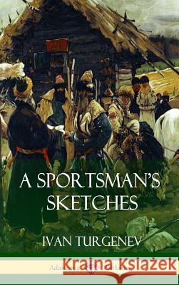 A Sportsman's Sketches (Hardcover) Ivan Sergeevich Turgenev 9781387766215 Lulu.com