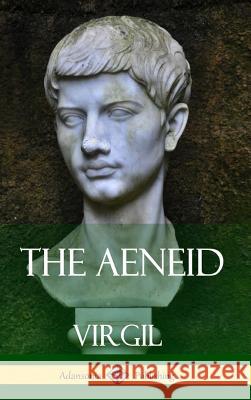 The Aeneid (Hardcover) Virgil                                   J. W. Mackail 9781387766383 Lulu.com