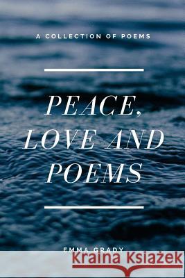 Peace, Love and Poems Emma Grady 9781387768769