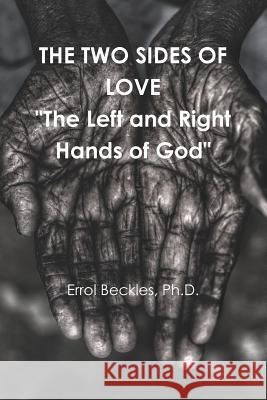 THE TWO SIDES OF LOVE The Left and Right Hands of God Beckles, Errol 9781387772902