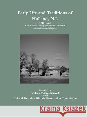 Early Life and Traditions of Holland, N.J. 1916-1923 Kathleen Phillips Sciarello 9781387779925 Lulu.com