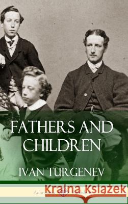 Fathers and Children (Hardcover) Ivan Sergeevich Turgenev Charles James Hogarth 9781387780549