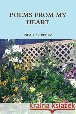 POEMS FROM MY HEART PILAR  C. PEREZ 9781387786039