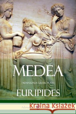 Medea (Adansonia Greek Plays) Euripides 9781387787883
