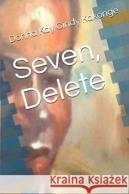 Seven, Delete Donna Kay Cindy Kakonge 9781387797455 Lulu.com