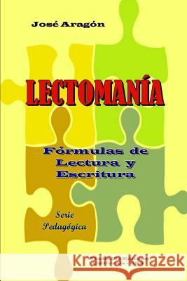 Lectomanía: Fórmulas de Lectura y Escritura José Aragón, Windmill Editions 9781387801992 Windmills Editions