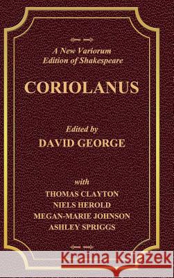 A New Variorium Edition of Shakespeare CORIOLANUS Volume II David George 9781387802593 Lulu.com