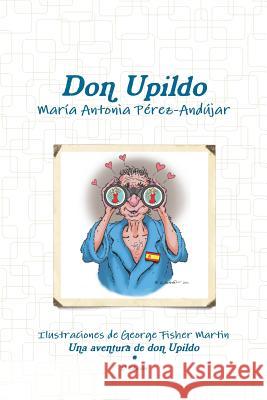 Don Upildo María Antonia Pérez-Andújar 9781387804641 Lulu.com