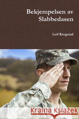 Bekjempelsen av Slabbedasen Krogstad, Leif 9781387805532 Lulu.com
