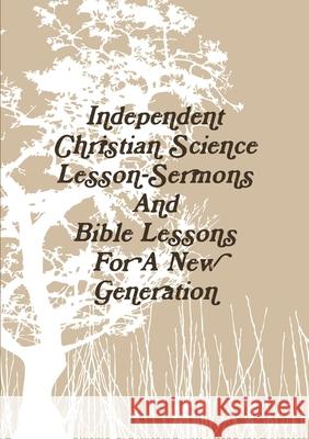 Independent Christian Science Lesson-Sermons And Bible Lessons For A New Generation Aaron Joy 9781387806041