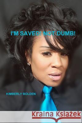 Im Saved! Not Dumb! KIMBERLY BOLDEN 9781387808526