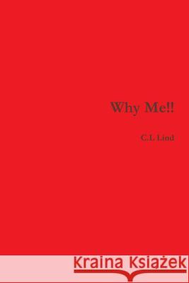 Why Me!! C. L. Lind 9781387809530 Lulu.com