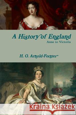 A History of England, Anne to Victoria H. O. Arnold-Forster Blossom Barden 9781387809578