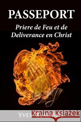 Passeport Prière de Feu Et de Délivrance En Christ Beauvais, Yves 9781387813681
