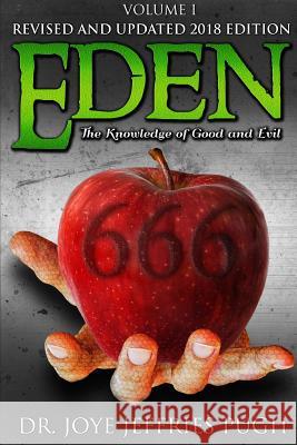 Eden: The Knowledge Of Good and Evil 666 Volume 1 Dr Joye Jeffries Pugh 9781387814572 Lulu.com