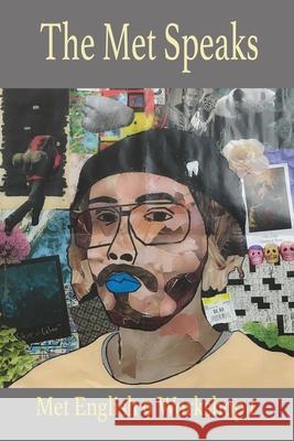 The Met Speaks: English 9 Workshop 1 Poem Anthology Jed Miller, English 9 Workshop 1 Students 9781387814893 Lulu.com