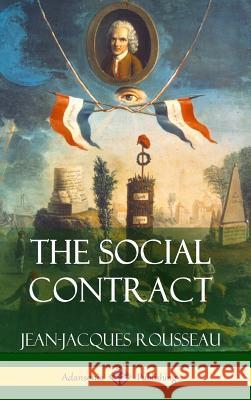 The Social Contract (Hardcover) Jean-Jacques Rousseau 9781387815395 Lulu.com