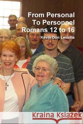 From Personal To Personnel Romans 12 to 16 Levellie, Kevin Don 9781387816828