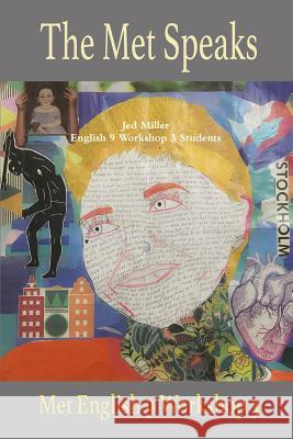 The Met Speaks: English 9 Workshop 3 Poem Anthology Jed Miller, English 9 Workshop 3 Students 9781387819362 Lulu.com