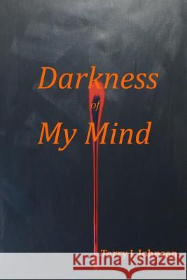 Darkness of My Mind Terry Johnson 9781387823789