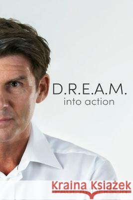 D.R.E.A.M. into action Anderson, Paul 9781387827671 Lulu.com
