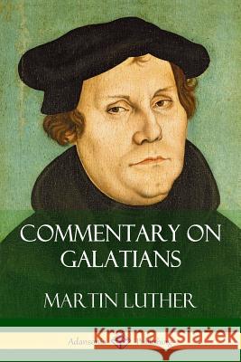 Commentary on Galatians Martin Luther 9781387829125
