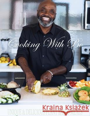 Cooking With Bo: Unique & Delicious, Plant Based Meals Cobb, Kenn-Bo 9781387830411