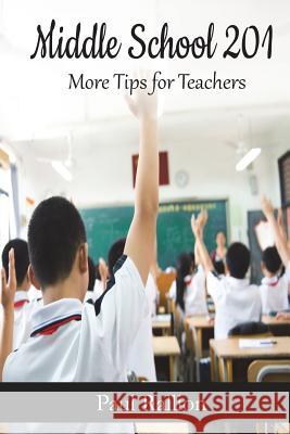 Middle School 201, More Tips for Teachers Paul Rallion 9781387831203 Lulu.com