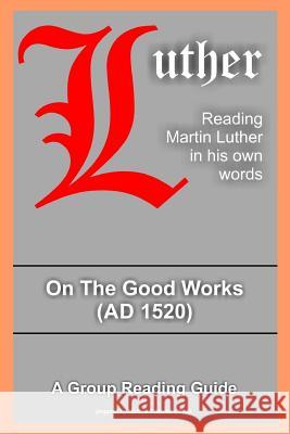 On The Good Works Martin Luther, Michael Grzonka 9781387833221