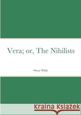 Vera; or, The Nihilists Oscar Wilde 9781387833689
