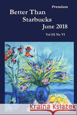 Better Than Starbucks June 2018 Premium Better Than Starbucks 9781387838578 Lulu.com