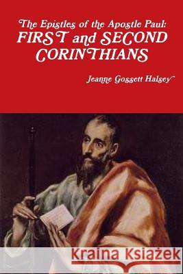 The Epistles of Apostle Paul: FIRST and SECOND CORINTHIANS Halsey, Jeanne Gossett 9781387838912