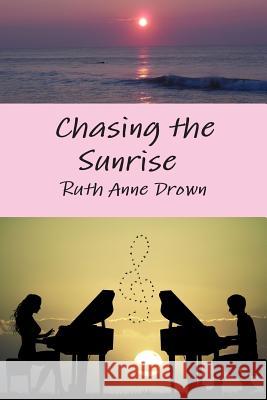 Chasing the Sunrise Ruth Anne Drown 9781387839131