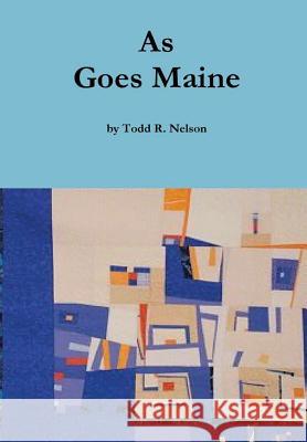 As Goes Maine Todd R. Nelson 9781387839742