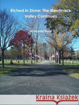 Etched in Stone: The Merrimack Valley Continues Amanda Huot 9781387839964