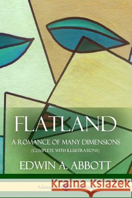 Flatland: A Romance of Many Dimensions (Complete with Illustrations) Edwin a. Abbott 9781387842438 Lulu.com