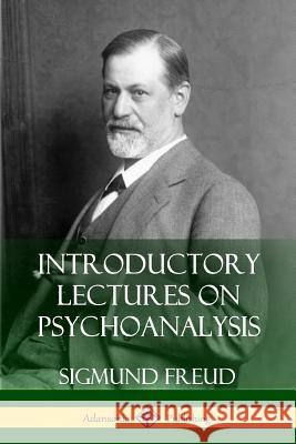 Introductory Lectures on Psychoanalysis Sigmund Freud G. Stanley Hall 9781387842766 Lulu.com