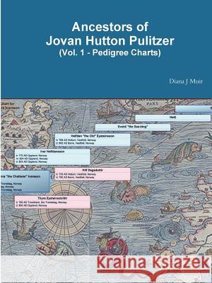 Ancestors of Jovan Hutton Pulitzer (Vol. 1 - Pedigree Charts) Diana J. Muir 9781387855186 Lulu.com