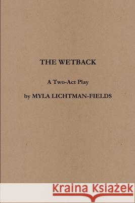 The Wetback Myla Lichtman-Fields 9781387856121 Lulu.com