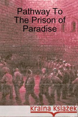 Pathway To The Prison of Paradise MC Neice, Bill 9781387856732