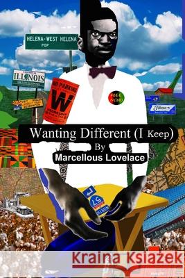 Wanting Different (I Keep) Marcellous Lovelace 9781387857050 Lulu.com